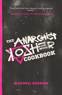 Maxwell Bauman - The Anarchist Kosher Cookbook