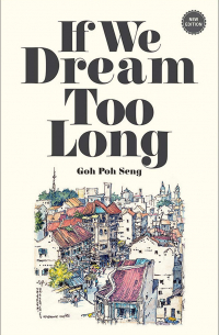 Goh Poh Seng - If We Dream Too Long