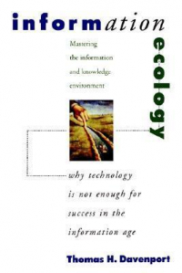  - Information Ecology. Mastering The Information and Knowledge Environment