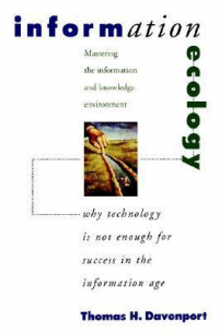  - Information Ecology. Mastering The Information and Knowledge Environment
