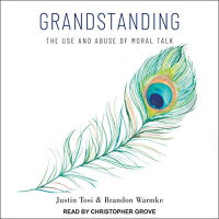  - Grandstanding: The Use and Abuse of Moral Talk