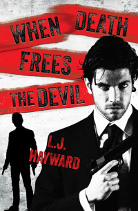 L.J. Hayward - When Death Frees the Devil