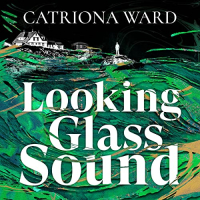 Catriona Ward - Looking Glass Sound