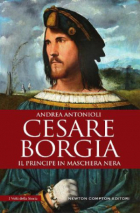 Andrea Antonioli - DownloadedMark as downloaded Cesare Borgia. Il principe in maschera nera