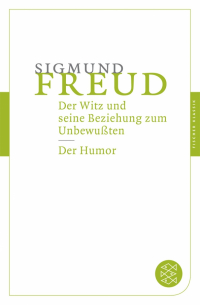 Зигмунд Фрейд - Der Witz und seine Beziehung zum Unbewußten. Der Humor