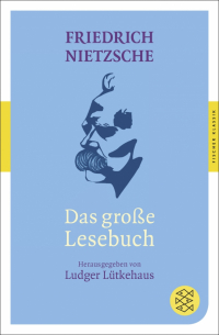 Фридрих Ницше - Das grosse Lesebuch