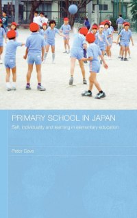 Peter Cave - Primary School in Japan: Self, Individuality and Learning in Elementary Education