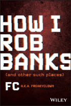 FC Barker - How I Rob Banks: And Other Such Places