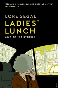 Лора Сегал - Ladies' Lunch & Other Stories