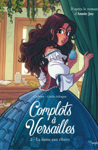  - Complots à Versailles. Tome 2. La dame aux élixirs
