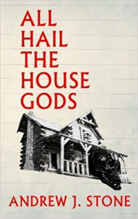 Andrew J. Stone - All Hail the House Gods