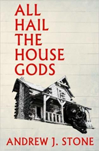 Andrew J. Stone - All Hail the House Gods