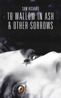 Sam Richard - To Wallow in Ash, & Other Sorrows