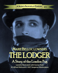 Marie Belloc Lowndes - The Lodger: A Story of the London Fog: A Silent-Photoplay Edition