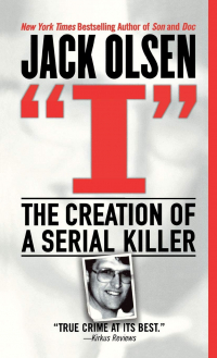 Jack Olsen - I: The Creation of a Serial Killer