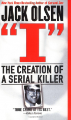 Jack Olsen - I: The Creation of a Serial Killer