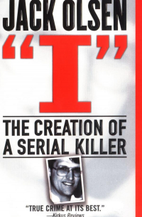 Jack Olsen - I: The Creation of a Serial Killer