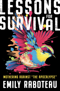 Emily Raboteau - Lessons for Survival: Mothering Against "The Apocalypse"