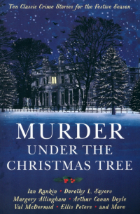  - Murder under the Christmas Tree. Ten Classic Crime Stories for the Festive Season