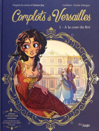  - Complots à Versailles. Collector. Tome 1. A la cour du Roi