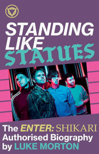 Luke Morton - Standing Like Statues: The Enter Shikari Authorised Biography