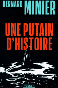 Бернар Миньер - Une putain d'histoire