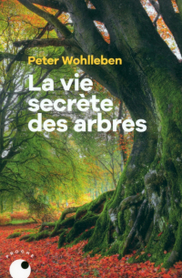 Петер Воллебен - La vie secrete des arbres