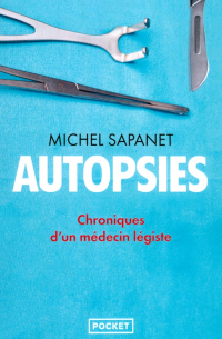 Мишель Сапане - Autopsies. Chroniques d'un médecin légiste