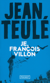 Jean Teulé - Je, Francois Villon
