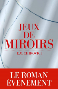 E. O. Chirovici - Jeux de miroirs