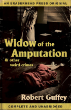 Robert Guffey - Widow of the Amputation &amp; Other Weird Crimes