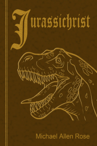 Michael Allen Rose - Jurassichrist
