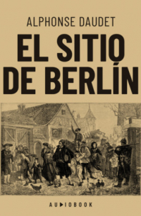 Альфонс Доде - El sitio de Berlin