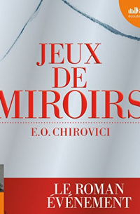 E. O. Chirovici - Jeux de miroirs