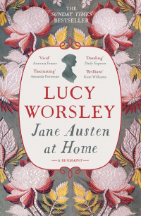 Люси Уорсли - Jane Austen at Home. A Biography