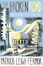 Fermor Patrick Leigh - The Broken Road. From the Iron Gates to Mount Athos