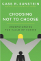 Касс Санстейн - Choosing not to choose: understanding the value of choice