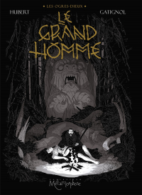  - Les Ogres-Dieux. Le Grand Homme