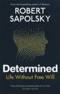 Роберт Сапольски - Determined: Life Without Free Will