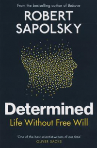 Determined: Life Without Free Will