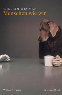 William Wegman. Menschen wie wir