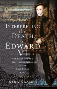 Kyra Krammer - Interpreting the Death of Edward VI
