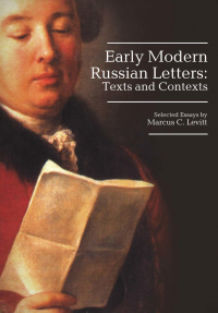 Marcus C. Levitt - Early Modern Russian Letters: Texts and Contexts