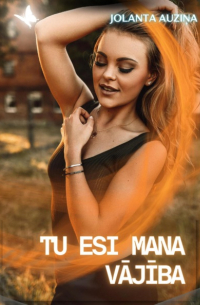 Tu esi mana vājība