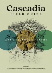  - Cascadia Field Guide: Art, Ecology, Poetry