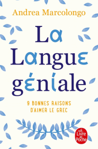 Андреа Марколонго - La Langue géniale: 9 bonnes raisons d'aimer le grec