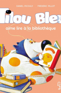 Picouly Daniel - Tilou bleu aime lire a la bibliotheque