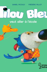 Picouly Daniel - Tilou bleu veut aller à l'école