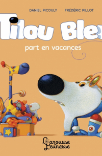 Picouly Daniel - Tilou bleu part en vacances