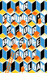 Robin Sloan - Mr. Penumbra's 24-Hour Bookstore